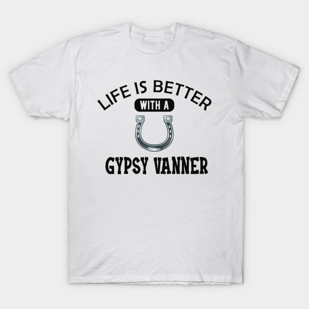 Gypsy Vanner Horse - Life is better with a gyspy vanner T-Shirt by KC Happy Shop